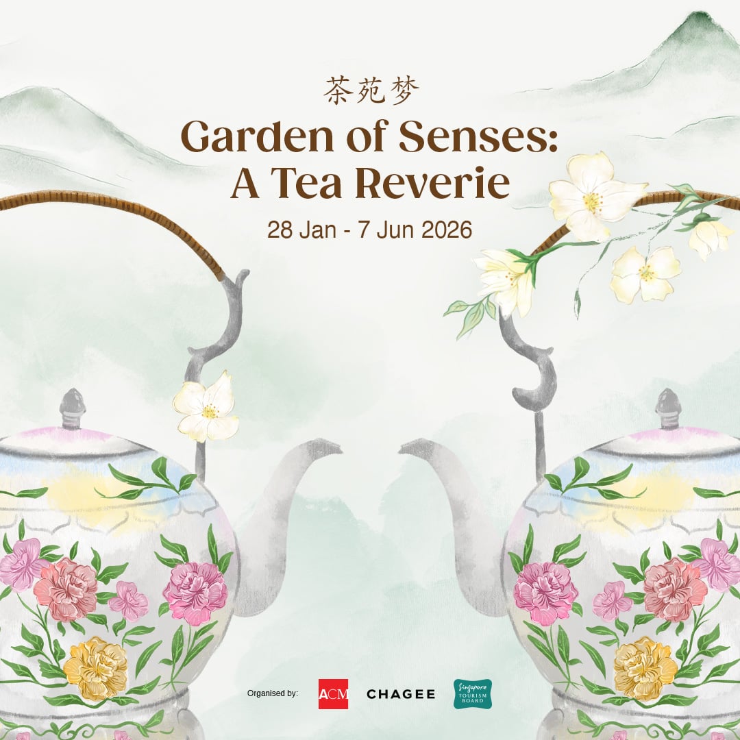 Asian Civilisations Museum, CHAGEE and Singapore Tourism Board present Garden of Senses / 茶苑梦: A Tea Reverie